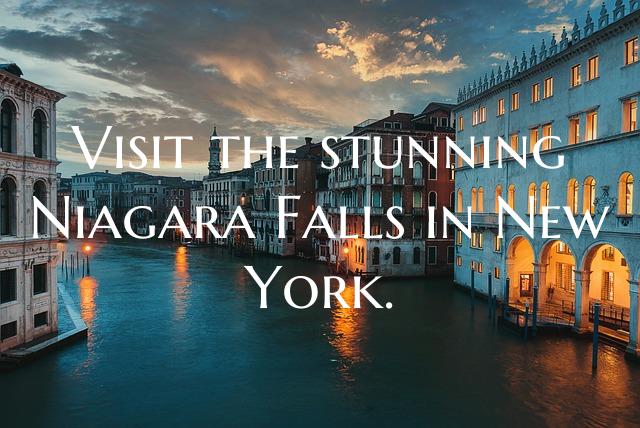 Visit the stunning Niagara Falls in New York.