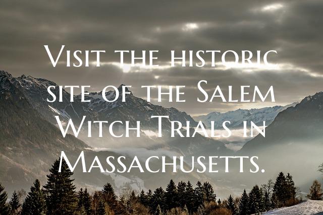 Visit the historic site of the Salem Witch Trials ...